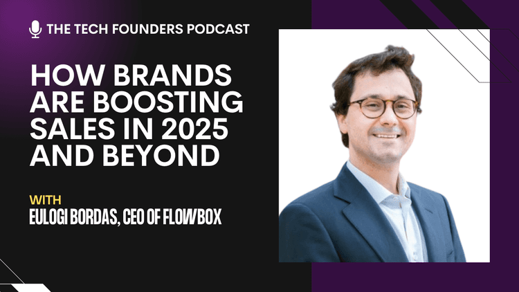 The Tech Founders Podcast #17 - Eulogi Bordas, CEO of Flowbox