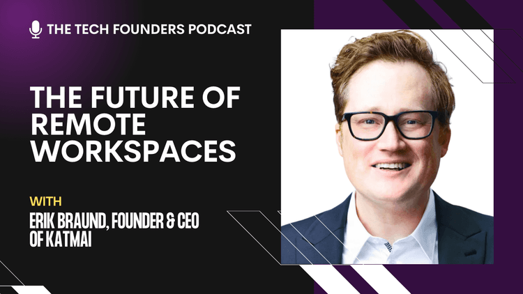 The Tech Founders Podcast #19 - Erik Braund, Founder & CEO of Katmai